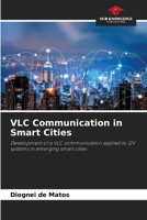 VLC Communication in Smart Cities: Development of a VLC communication applied to I2V systems in emerging smart cities 6206248577 Book Cover