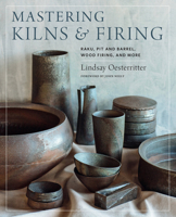 Mastering Kilns and Firing: Raku, Pit and Barrel, Wood Firing, and More 0760364885 Book Cover