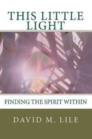 This Little Light: Finding the Spirit Within 1452823537 Book Cover