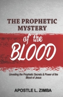 The Prophetic Mystery of the Blood: Unveiling the Prophetic Secrets & Power of the Blood of Jesus B08CWD696P Book Cover