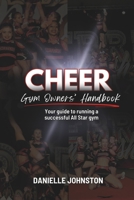 Cheer Gym Owners' Handbook: Your guide to running a successful All Star gym B0CR5J81WK Book Cover