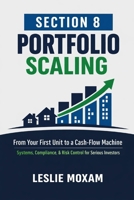 Section 8 Portfolio Scaling: From Your First Unit to a Cash-Flow Machine: Systems, Compliance, and Risk Control for Serious Investors B0GDXZGCZV Book Cover