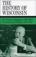 History Of Wisc 6/Continuity: Volume VI: Continuity And Change, 1940-1965 (History of Wisconsin) 0870202545 Book Cover