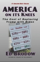 AMERICA ON ITS KNEES: The Cost of Replacing Trump with Biden B09ZCX82V7 Book Cover