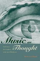 Music as Thought: Listening to the Symphony in the Age of Beethoven 0691168059 Book Cover