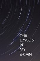 The Lyrics In My Brain: Lyrics Notebook - College Rule Lined Writing and Notes Journal (Songwriters Journal): (Songwriters Journal) 1651155615 Book Cover