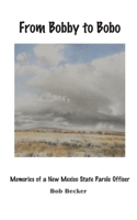 From Bobby to Bobo: Memories of a New Mexico State Parole Officer 1086070941 Book Cover