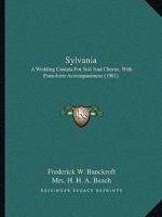 Sylvania: A Wedding Cantata for Soli and Chorus, with Pianoforte Accompaniment 1104380358 Book Cover