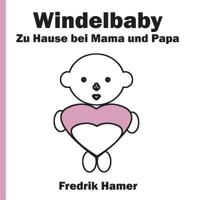 Windelbaby: Zu Hause Bei Mama Und Papa 1722276738 Book Cover