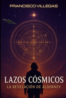Lazos Cósmicos: La revelación de Alderney (Spanish Edition) B0CLF528QX Book Cover