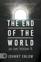 End of the World as We Know It: A Prophetic Word for Entering the New Era 0768456800 Book Cover