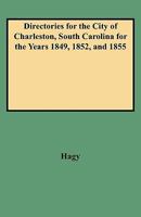 Directories for the City of Charleston, South Carolina, for the Years 1849, 1852, and 1855 0806348224 Book Cover