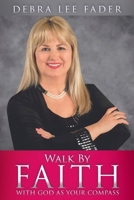 Walk By Faith: With God as Your Compass 1662846827 Book Cover