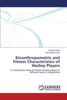 Kinanthropometric and Fitness Characteristics of Hockey Players 3659455881 Book Cover