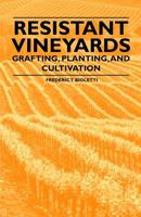 Resistant Vineyards: Grafting, Planting, Cultivation (Classic Reprint) 1446533832 Book Cover