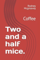 Two and a half mice.: Coffee B0CST8FTLD Book Cover