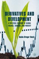 Derivatives and Development: A Political Economy of Global Finance, Farming, and Poverty 0230338925 Book Cover