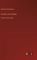 El amor y el rio Piedra: Poema en tres cantos (Spanish Edition) 3563213534 Book Cover