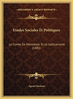 Etudes Sociales Et Politiques: Le Comte De Montlosier Et Le Gallicanisme (1881) 1146425775 Book Cover