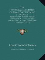 The Historical Succession of Monetary Metallic Standards 1347802924 Book Cover