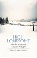 High Lonesome: On the Poetry of Charles Wright 0932440290 Book Cover