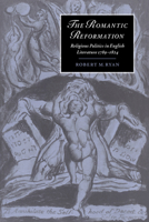 The Romantic Reformation: Religious Politics in English Literature, 1789-1824 (Cambridge Studies in Romanticism) 0521604540 Book Cover