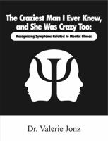 The Craziest Man I Ever Knew, and She Was Crazy Too: Recognizing Symptoms Related to Mental Illness 0997223537 Book Cover