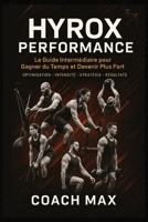 HYROX PERFORMANCE: Le Guide Intermédiaire pour Gagner du Temps et Devenir Plus Fort - Optimisation, Intensité, Stratégie, Résultats (French Edition) B0FDGWGMJR Book Cover
