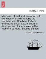 Memoirs, official and personal; with sketches of travels among the Northern and Southern Indians; embracing a war excursion, and descriptions of scenes along the Western borders. Second edition. 1241320209 Book Cover