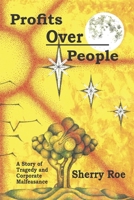 Profits Over People: A Story of Tragedy and Corporate Malfeasance B0BH1YZTX3 Book Cover