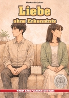 Liebe ohne Erkenntnis - Warum Nähe planbar sein sollte: Ein Leitfaden zur konfliktfreien Zuneigung (Ein V.F.E.G.-Buch) (German Edition) 3985788685 Book Cover