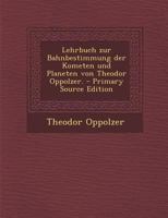 Lehrbuch Zur Bahnbestimmung Der Kometen Und Planeten 1293105317 Book Cover