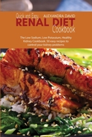 Quick and Easy Renal Diet Cookbook: The Low Sodium, Low Potassium, Healthy Kidney Cookbook. 50 easy recipes to control your kidney problems 191442123X Book Cover