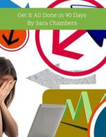 Get It All Done in 90 Days: By Sara Chambers 1073380122 Book Cover