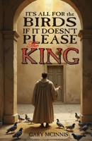 It's All For The Birds If It Doesn't Please The King 1463743289 Book Cover