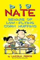 Big Nate: Beware of Low-Flying Corn Muffins 1524871575 Book Cover