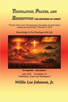 TRIBULATION, PRAYER, AND REDEMPTION -For the Proteges of Christ: Knowledge Is for Dealing with Life B0HDK79NX1 Book Cover