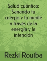 Salud cuántica: Sanando tu cuerpo y tu mente a través de la energía y la intención (El Camino Cuántico: Viviendo Más Allá de los Límites) (Spanish Edition) B0FPX3P11C Book Cover