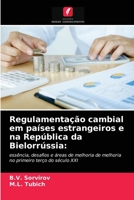 Regulamentação cambial em países estrangeiros e na República da Bielorrússia:: essência, desafios e áreas de melhoria de melhoria no primeiro terço do século XXI 6204068326 Book Cover