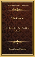The Canoe - Its Selection, Care and Use 1377132560 Book Cover