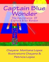 Captain Blue Wonder: The Adventures of Captain Blue Wonder 1461140749 Book Cover