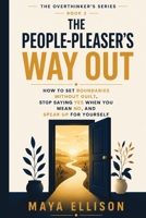 The People Pleaser’s Way Out: How to Set Boundaries Without Guilt, Stop Saying Yes When You Mean No, and Speak Up for Yourself (The Overthinker’s Series) B0H9HF5P1T Book Cover