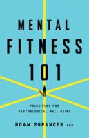 Mental Fitness 101: Principles for Psychological Well-Being 1433848287 Book Cover