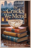 The Cracks We Mend: A Story of Love, Loss, and the Beauty in Broken Things B0FJGBPN7M Book Cover