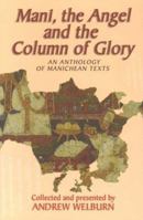 Mani, the Angel and the Column of Glory: An Anthology of Manichean Texts 0863152740 Book Cover