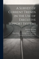 A Survey of Current Trends in the use of Executive Support Systems 1021505323 Book Cover