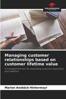 Managing customer relationships based on customer lifetime value 6630322991 Book Cover