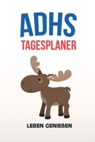 ADHS Tagesplaner - Leben genie�en: Schreibe t�glich deine Ziele & Erfolge auf, einfacher Leben mit ADS / ADHS 1709668245 Book Cover