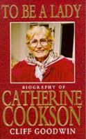 TO BE A LADY: STORY OF CATHERINE COOKSON 0099459019 Book Cover