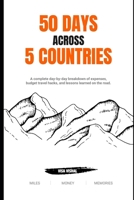 50 Days Across 5 Countries: How Much I Really Spent?: Day-by-Day Expenses Breakdown, Budget Traveling Insights, and Mistakes to Avoid B0DT27DZTL Book Cover
